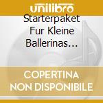Starterpaket Fur Kleine Ballerinas (Das): Ich Gehe Zur Ballettstunde! (Cd+Dvd) cd