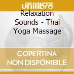 Relaxation Sounds - Thai Yoga Massage cd musicale di Relaxation Sounds