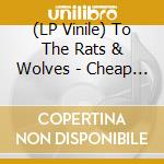 (LP Vinile) To The Rats & Wolves - Cheap Love vinile