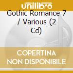 Gothic Romance 7 / Various (2 Cd) cd musicale di V/A
