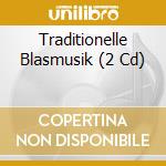 Traditionelle Blasmusik (2 Cd) cd
