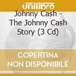 Johnny Cash - The Johnny Cash Story (3 Cd) cd musicale di Cash, Johnny