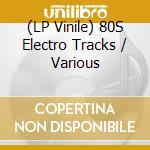 (LP Vinile) 80S Electro Tracks / Various vinile