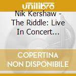 Nik Kershaw - The Riddle: Live In Concert (Cd+Dvd) cd