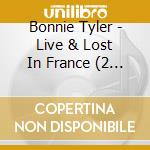Bonnie Tyler - Live & Lost In France (2 Cd) cd musicale
