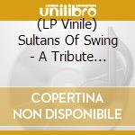 (LP Vinile) Sultans Of Swing - A Tribute To Dire Straits vinile
