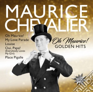 Maurice Chevalier - Oh Maurice! (Golden Hits) cd musicale di Maurice Chevalier