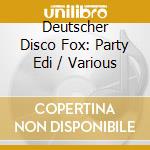 Deutscher Disco Fox: Party Edi / Various cd musicale