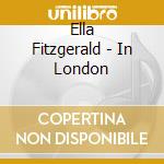 Ella Fitzgerald - In London cd musicale di FITZGERALD ELLA