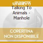Talking To Animals - Manhole cd