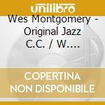 Wes Montgomery - Original Jazz C.C. / W. Montgom. cd musicale di Montgomery Wes