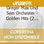Greger Max Und Sein Orchester - Golden Hits (2 Cd)