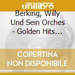 Berking, Willy Und Sein Orches - Golden Hits (2 Cd) cd