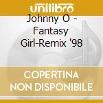 Johnny O - Fantasy Girl-Remix '98 cd