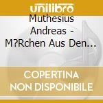 Muthesius Andreas - M?Rchen Aus Den L?Ndern Der Mi cd