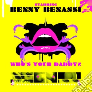 (LP Vinile) Benny Benassi - Who's Your Daddy? lp vinile di Benny Benassi