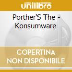 Porther'S The - Konsumware cd musicale di Porther'S The
