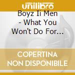 Boyz Ii Men - What You Won't Do For Love / C