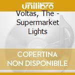 Voltas, The - Supermarket Lights cd musicale di Voltas, The