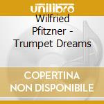 Wilfried Pfitzner - Trumpet Dreams cd