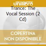 Trance: The Vocal Session (2 Cd) cd