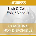 Irish & Celtic Folk / Various cd musicale di Irish & Celtic Folk / Various