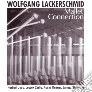 Wolfgang Lackerschmi - Wolfgang Lackerschmid Mallet Connection cd musicale di Wolfgang Lackerschmi