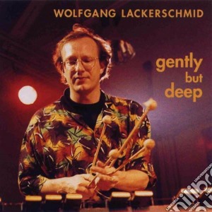 Lackerschmid Wolfgang - Gently But Deep cd musicale di Lackerschmid Wolfgang
