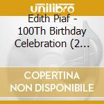 Edith Piaf - 100Th Birthday Celebration (2 Cd) cd musicale di Edith Piaf