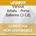 Various Artists - Prima Ballerina (3 Cd) cd