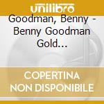 Goodman, Benny - Benny Goodman Gold Collection cd musicale di Goodman, Benny