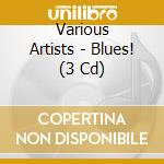 Various Artists - Blues! (3 Cd) cd