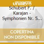 Schubert F. / Karajan - Symphonien Nr. 5 &  Nr. 8 - Di cd musicale di Schubert F. / Karajan