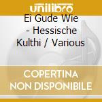 Ei Gude Wie - Hessische Kulthi / Various cd