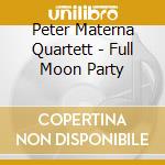 Peter Materna Quartett - Full Moon Party cd musicale di Peter Materna Quartett