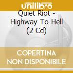 Quiet Riot - Highway To Hell (2 Cd) cd musicale di Quiet Riot