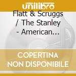 Flatt & Scruggs / The Stanley - American Country Classics (2 Cd) cd musicale di Flatt & Scruggs / The Stanley