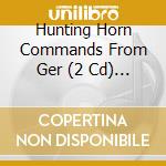 Hunting Horn Commands From Ger (2 Cd) / Various cd musicale di Various Artists