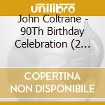 John Coltrane - 90Th Birthday Celebration (2 Cd) cd