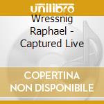 Wressnig Raphael - Captured Live cd musicale di Wressnig Raphael