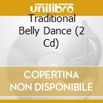 Traditional Belly Dance (2 Cd) cd musicale