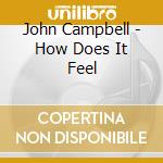 John Campbell - How Does It Feel cd musicale di John Campbell