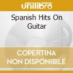 Spanish Hits On Guitar cd musicale di Zyx