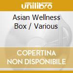 Asian Wellness Box / Various cd musicale di Various Artists