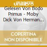 Gelesen Von Bodo Primus - Moby Dick Von Herman Melville (2 Cd) cd