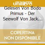 Gelesen Von Bodo Primus - Der Seewolf Von Jack London (2 Cd) cd