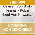 Gelesen Von Bodo Primus - Robin Hood Von Howard Pyle (2 Cd) cd musicale di Gelesen Von Bodo Primus