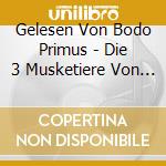 Gelesen Von Bodo Primus - Die 3 Musketiere Von A. Dumas (2 Cd) cd musicale di Gelesen Von Bodo Primus