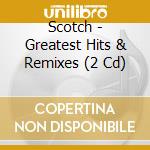 Scotch - Greatest Hits & Remixes (2 Cd) cd musicale di Scotch