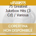 75 Greatest Jukebox Hits (3 Cd) / Various cd musicale di Various Artists